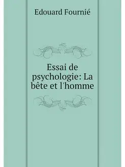 Essai de psychologie La bete et l'homme