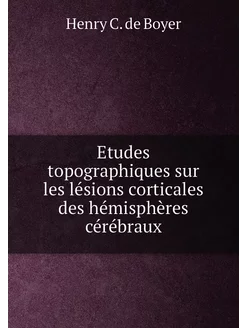 Etudes topographiques sur les lésions corticales des