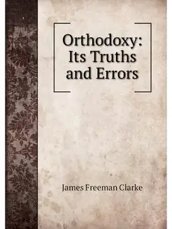 Orthodoxy Its Truths and Errors