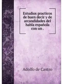 Estudios practicos de buen decir y de