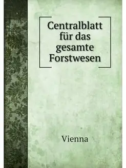 Centralblatt fur das gesamte Forstwesen