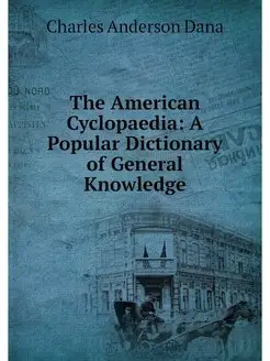 The American Cyclopaedia A Popular D