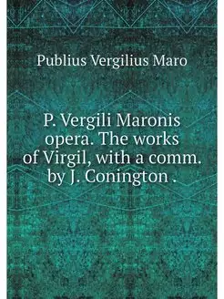 P. Vergili Maronis opera. The works o