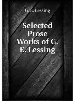 Selected Prose Works of G.E. Lessing