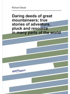 Daring deeds of great mountaineers true stories of