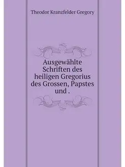 Ausgewahlte Schriften des heiligen Gr