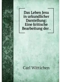 Das Leben Jesu in urkundlicher Darste