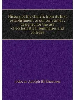 History of the church, from its first