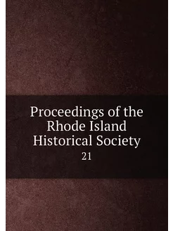 Proceedings of the Rhode Island Historical Society. 21