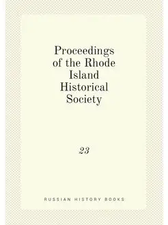 Proceedings of the Rhode Island Historical Society. 23