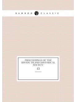 Proceedings of the Rhode Island Historical Society. 43