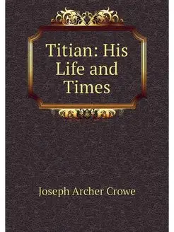 Titian His Life and Times