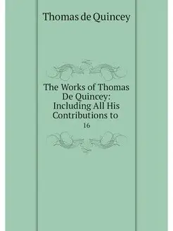 The Works of Thomas De Quincey Inclu