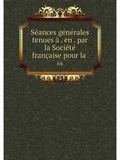 Seances generales tenues a . en . par