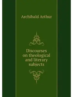 Discourses on theological and literar