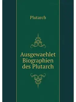 Ausgewaehlet Biographien des Plutarch