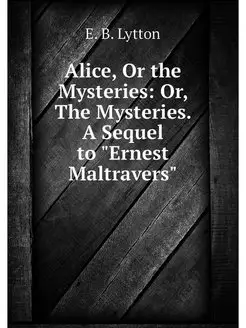 Alice, Or the Mysteries Or, The Myst