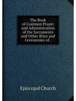 The Book of Common Prayer and Adminis