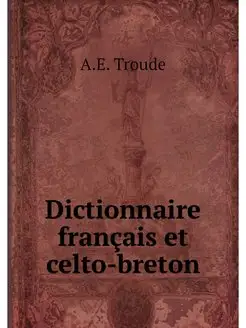 Dictionnaire francais et celto-breton