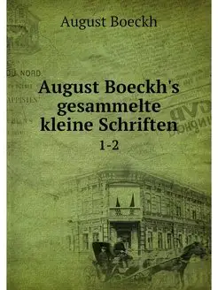 August Boeckh's gesammelte kleine Sch