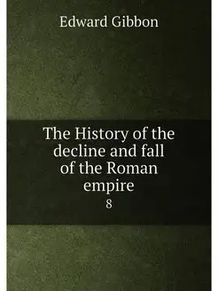 The History of the decline and fall of the Roman emp