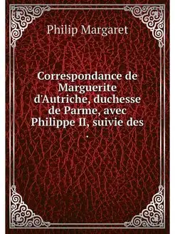 Correspondance de Marguerite d'Autric