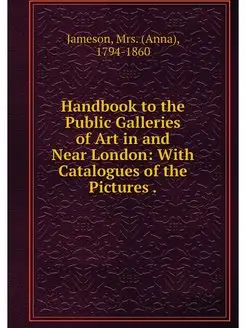 Handbook to the Public Galleries of A