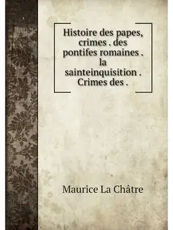 Histoire des papes, crimes . des pont