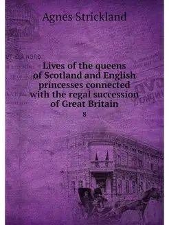 Lives of the queens of Scotland and E