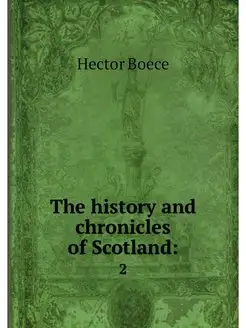 The history and chronicles of Scotlan