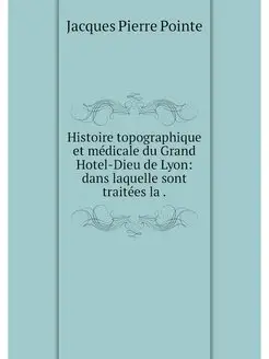 Histoire topographique et medicale du