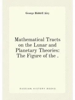 Mathematical Tracts on the Lunar and Planetary Theor