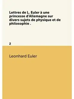 Lettres de L. Euler a une princesse d