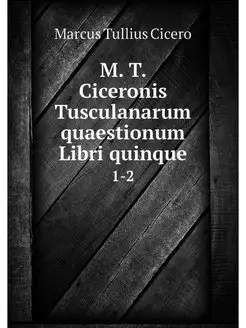 M. T. Ciceronis Tusculanarum quaestio