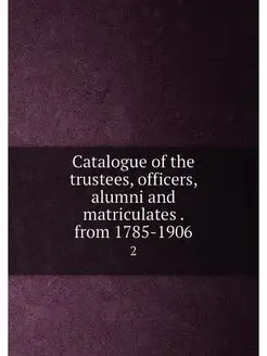 Catalogue of the trustees, officers, alumni and matr