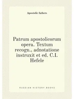 Patrum apostolicorum opera. Textum recogn, adnotati