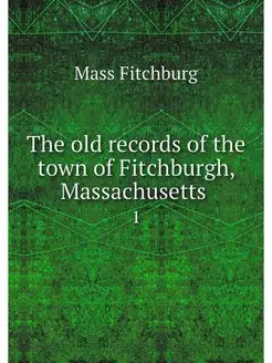 The old records of the town of Fitchb