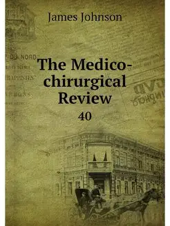 The Medico-chirurgical Review. 40