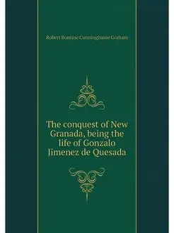 The conquest of New Granada, being th