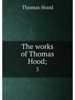 The works of Thomas Hood . 3