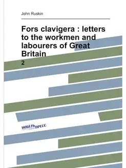 Fors clavigera letters to the workmen and labourer