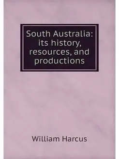 South Australia its history, resourc