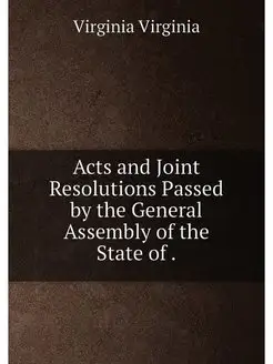 Acts and Joint Resolutions Passed by the General Ass