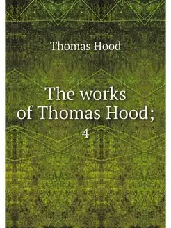 The works of Thomas Hood . 4