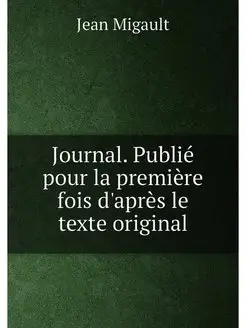 Journal. Publié pour la première fois d'après le tex