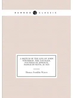 A sketch of the life of John Winthrop, the younger