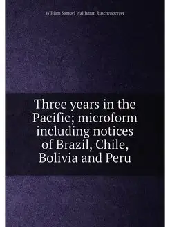 Three years in the Pacific microform including noti