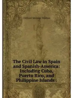 The Civil Law in Spain and Spanish-Am