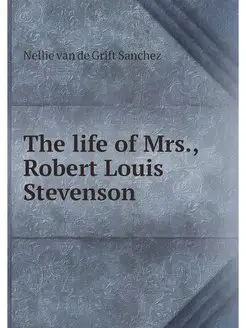 The life of Mrs, Robert Louis Stevenson