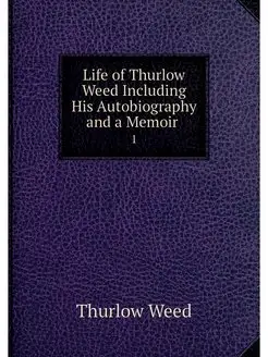 Life of Thurlow Weed Including His Au